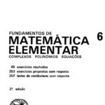 Fundamentos de Matemática Elementar Volume 6: complexos, polinómios e equações