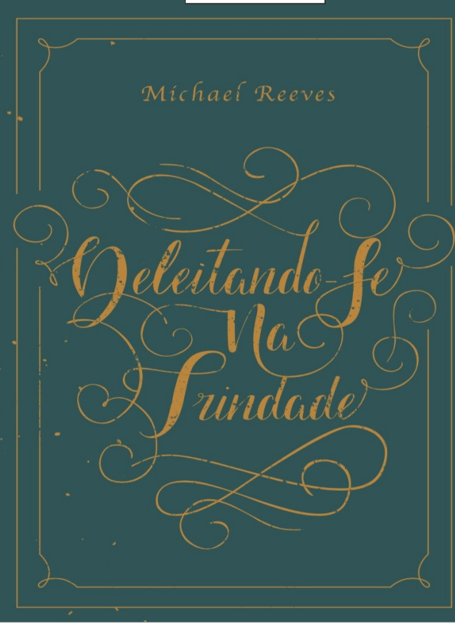 Deleitando-se na Trindade - Michael Reeves (Baixar Livro em PDF)