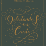 Livro Deleitando-se em Cristo - Michael Reeves - Baixar .pdf