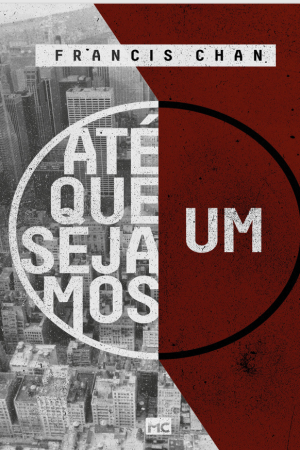 Livro ATÉ QUE SEJAMOS UM - FRANCIS CHAN