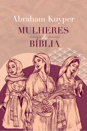 Mulheres na Bíblia - Abraham Kuyper